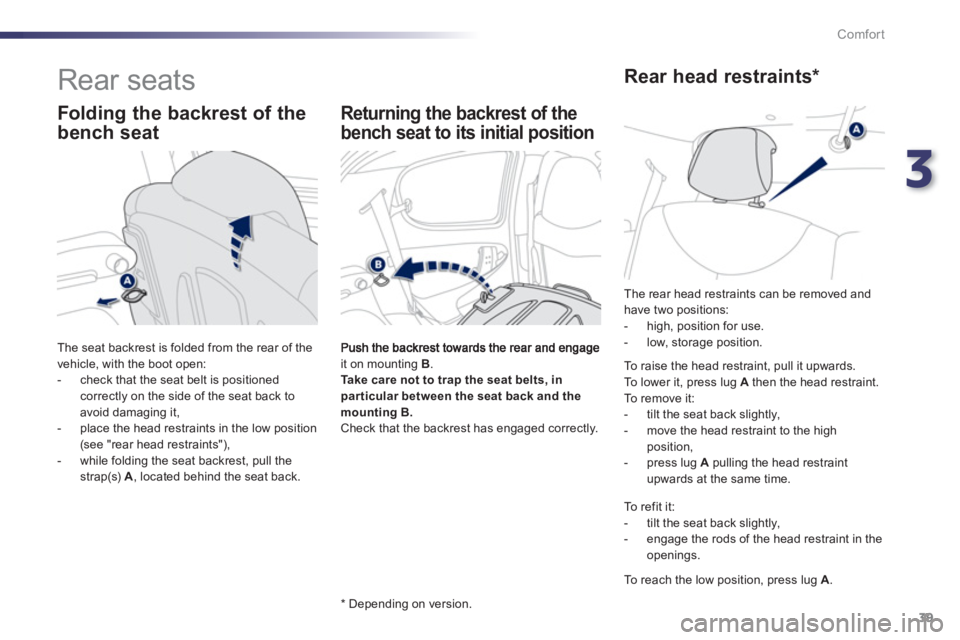 PEUGEOT 107 2012 Owners Manual 3
39 Comfort
Rear seats
it on mounting B . Take care not to trap the seat belts, inpar ticular between the seat back and themounting B.Check that the backrest has engaged cor PEUGEOT 107 2012 Owners Manual 3
39 Comfort
Rear seats
it on mounting B . Take care not to trap the seat belts, inpar ticular between the seat back and themounting B.Check that the backrest has engaged cor