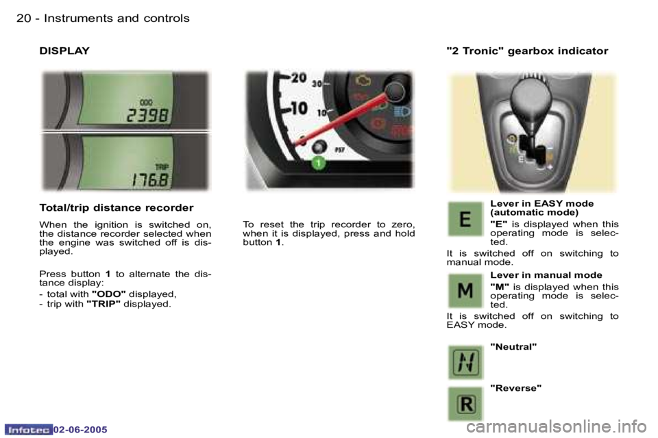 PEUGEOT 107 2005  Owners Manual �I�n�s�t�r�u�m�e�n�t�s� �a�n�d� �c�o�n�t�r�o�l�s�2�0 �-
�0�2�-�0�6�-�2�0�0�5
�2�1�I�n�s�t�r�u�m�e�n�t�s� �a�n�d� �c�o�n�t�r�o�l�s�-
�0�2�-�0�6�-�2�0�0�5
�D�I�S�P�L�A�Y
�T�o�  �r�e�s�e�t�  �t�h�e�  �t�