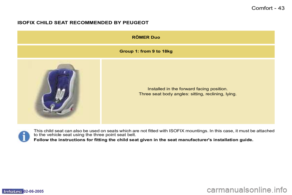 PEUGEOT 107 2005  Owners Manual �C�o�m�f�o�r�t�4�2 �-
�0�2�-�0�6�-�2�0�0�5
�4�3�C�o�m�f�o�r�t�-
�0�2�-�0�6�-�2�0�0�5
�I�S�O�F�I�X� �C�H�I�L�D� �S�E�A�T� �R�E�C�O�M�M�E�N�D�E�D� �B�Y� �P�E�U�G�E�O�T
�R�Ö�M�E�R� �D�u�o
�G�r�o�u�p� �1