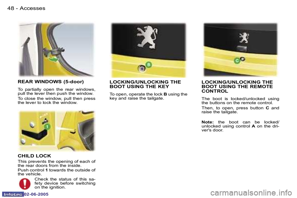 PEUGEOT 107 2005  Owners Manual �A�c�c�e�s�s�e�s�4�8 �-
�0�2�-�0�6�-�2�0�0�5
�4�9�A�c�c�e�s�s�e�s�-
�0�2�-�0�6�-�2�0�0�5
�C�H�I�L�D� �L�O�C�K
�T�h�i�s� �p�r�e�v�e�n�t�s� �t�h�e� �o�p�e�n�i�n�g� �o�f� �e�a�c�h� �o�f�  
�t�h�e� �r�e�a