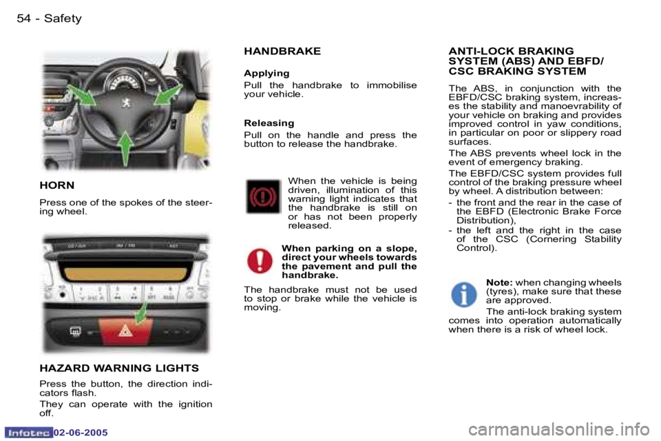 PEUGEOT 107 2005  Owners Manual �S�a�f�e�t�y
�5�4 �-
�0�2�-�0�6�-�2�0�0�5
�5�5
�S�a�f�e�t�y
�-
�0�2�-�0�6�-�2�0�0�5
�H�O�R�N
�P�r�e�s�s� �o�n�e� �o�f� �t�h�e� �s�p�o�k�e�s� �o�f� �t�h�e� �s�t�e�e�r�- 
�i�n�g� �w�h�e�e�l�.
�H�A�Z�A�R