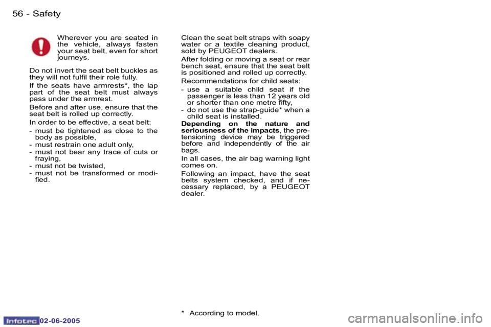 PEUGEOT 107 2005  Owners Manual �S�a�f�e�t�y�5�6 �-
�0�2�-�0�6�-�2�0�0�5
�5�7�S�a�f�e�t�y�-
�0�2�-�0�6�-�2�0�0�5
�W�h�e�r�e�v�e�r�  �y�o�u�  �a�r�e�  �s�e�a�t�e�d�  �i�n�  
�t�h�e�  �v�e�h�i�c�l�e�,�  �a�l�w�a�y�s�  �f�a�s�t�e�n� 
�