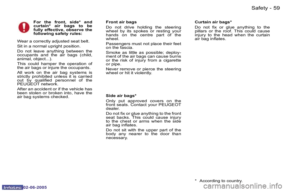 PEUGEOT 107 2005  Owners Manual �S�a�f�e�t�y�5�8 �-
�0�2�-�0�6�-�2�0�0�5
�5�9�S�a�f�e�t�y�-
�0�2�-�0�6�-�2�0�0�5
�F�o�r�  �t�h�e�  �f�r�o�n�t�,�  �s�i�d�e�*�  �a�n�d�  
�c�u�r�t�a�i�n�*�  �a�i�r�  �b�a�g�s�  �t�o�  �b�e� 
�f�u�l�l�y