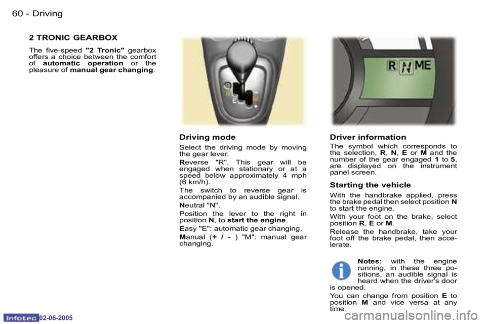 PEUGEOT 107 2005  Owners Manual �D�r�i�v�i�n�g�6�0 �-
�0�2�-�0�6�-�2�0�0�5
�6�1�D�r�i�v�i�n�g�-
�0�2�-�0�6�-�2�0�0�5
�D�r�i�v�e�r� �i�n�f�o�r�m�a�t�i�o�n
�T�h�e�  �s�y�m�b�o�l�  �w�h�i�c�h�  �c�o�r�r�e�s�p�o�n�d�s�  �t�o�  
�t�h�e� 