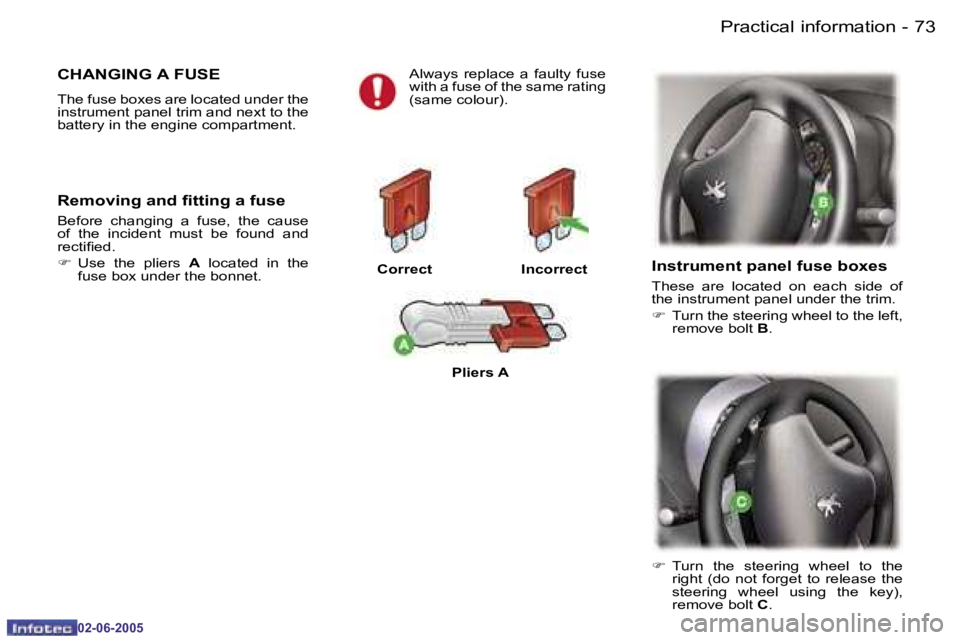 PEUGEOT 107 2005  Owners Manual �P�r�a�c�t�i�c�a�l� �i�n�f�o�r�m�a�t�i�o�n�7�2 �-
�0�2�-�0�6�-�2�0�0�5
�7�3�P�r�a�c�t�i�c�a�l� �i�n�f�o�r�m�a�t�i�o�n�-
�0�2�-�0�6�-�2�0�0�5
�C�H�A�N�G�I�N�G� �A� �F�U�S�E
�T�h�e� �f�u�s�e� �b�o�x�e�s