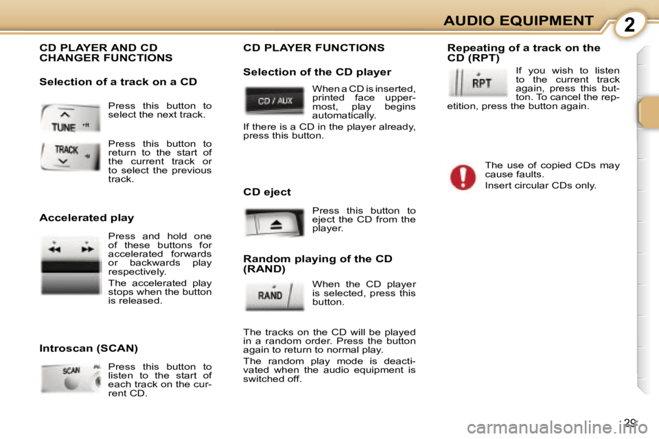 PEUGEOT 107 2006  Owners Manual �2�A�U�D�I�O� �E�Q�U�I�P�M�E�N�T
�2�9
�P�r�e�s�s�  �t�h�i�s�  �b�u�t�t�o�n�  �t�o�  
�s�e�l�e�c�t� �t�h�e� �n�e�x�t� �t�r�a�c�k�. 
� �P�r�e�s�s�  �t�h�i�s�  �b�u�t�t�o�n�  �t�o�  
�r�e�t�u�r�n�  �t�o�