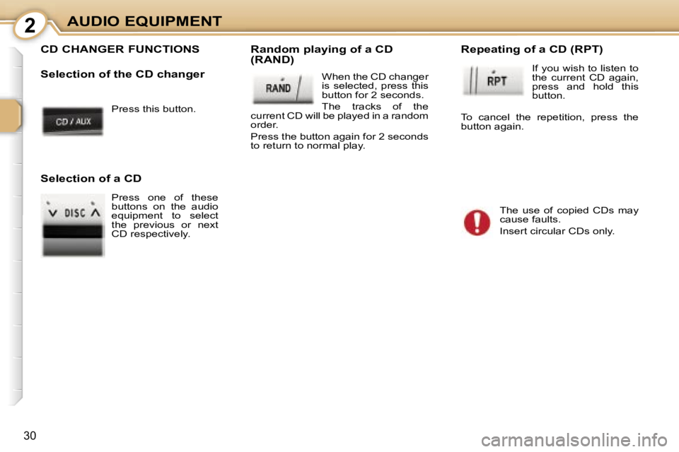 PEUGEOT 107 2006  Owners Manual �2�A�U�D�I�O� �E�Q�U�I�P�M�E�N�T
�3�0
�P�r�e�s�s� �t�h�i�s� �b�u�t�t�o�n�.
�C�D� �C�H�A�N�G�E�R� �F�U�N�C�T�I�O�N�S 
�S�e�l�e�c�t�i�o�n� �o�f� �t�h�e� �C�D� �c�h�a�n�g�e�r�R�a�n�d�o�m� �p�l�a�y�i�n�g�