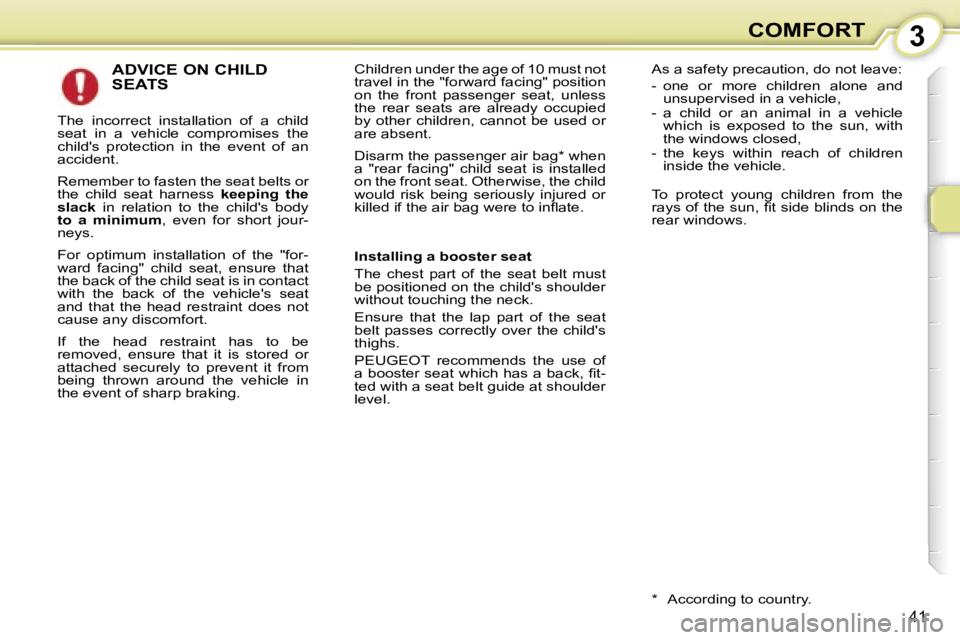 PEUGEOT 107 2006  Owners Manual �3�C�O�M�F�O�R�T
�4�1
�A�D�V�I�C�E� �O�N� �C�H�I�L�D�  
�S�E�A�T�S
�T�h�e�  �i�n�c�o�r�r�e�c�t�  �i�n�s�t�a�l�l�a�t�i�o�n�  �o�f�  �a�  �c�h�i�l�d�  
�s�e�a�t�  �i�n�  �a�  �v�e�h�i�c�l�e�  �c�o�m�p�r