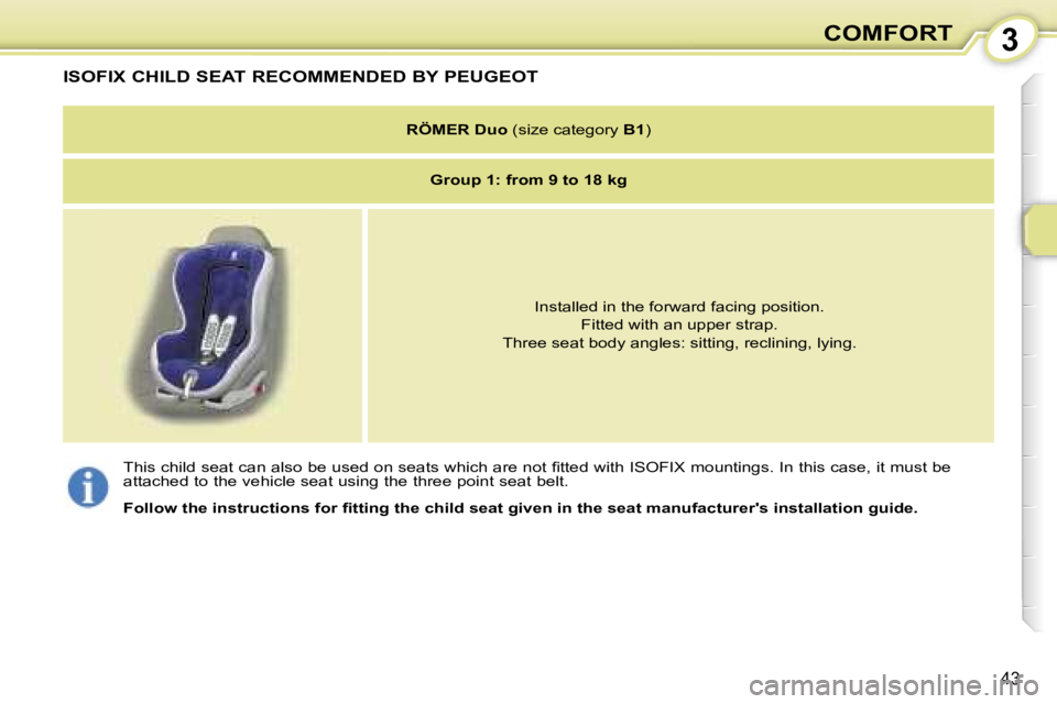 PEUGEOT 107 2006  Owners Manual �3�C�O�M�F�O�R�T
�4�3
�I�S�O�F�I�X� �C�H�I�L�D� �S�E�A�T� �R�E�C�O�M�M�E�N�D�E�D� �B�Y� �P�E�U�G�E�O�T
�R�Ö�M�E�R� �D�u�o� �(�s�i�z�e� �c�a�t�e�g�o�r�y�  �B�1�)
�G�r�o�u�p� �1�:� �f�r�o�m� �9� �t�o� 