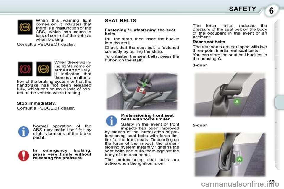 PEUGEOT 107 2006  Owners Manual �6�S�A�F�E�T�Y
�5�5
�W�h�e�n�  �t�h�i�s�  �w�a�r�n�i�n�g�  �l�i�g�h�t�  
�c�o�m�e�s�  �o�n�,�  �i�t�  �i�n�d�i�c�a�t�e�s�  �t�h�a�t� 
�t�h�e�r�e� �i�s� �a� �m�a�l�f�u�n�c�t�i�o�n� �o�f� �t�h�e� 
�A�B�