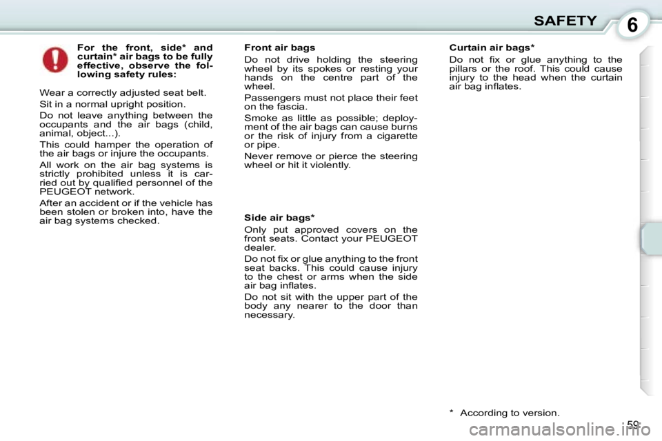 PEUGEOT 107 2006  Owners Manual �6�S�A�F�E�T�Y
�5�9
�F�o�r�  �t�h�e�  �f�r�o�n�t�,�  �s�i�d�e�*�  �a�n�d�  
�c�u�r�t�a�i�n�*� �a�i�r� �b�a�g�s� �t�o� �b�e� �f�u�l�l�y� 
�e�f�f�e�c�t�i�v�e�,�  �o�b�s�e�r�v�e�  �t�h�e�  �f�o�l�-
�l�o�