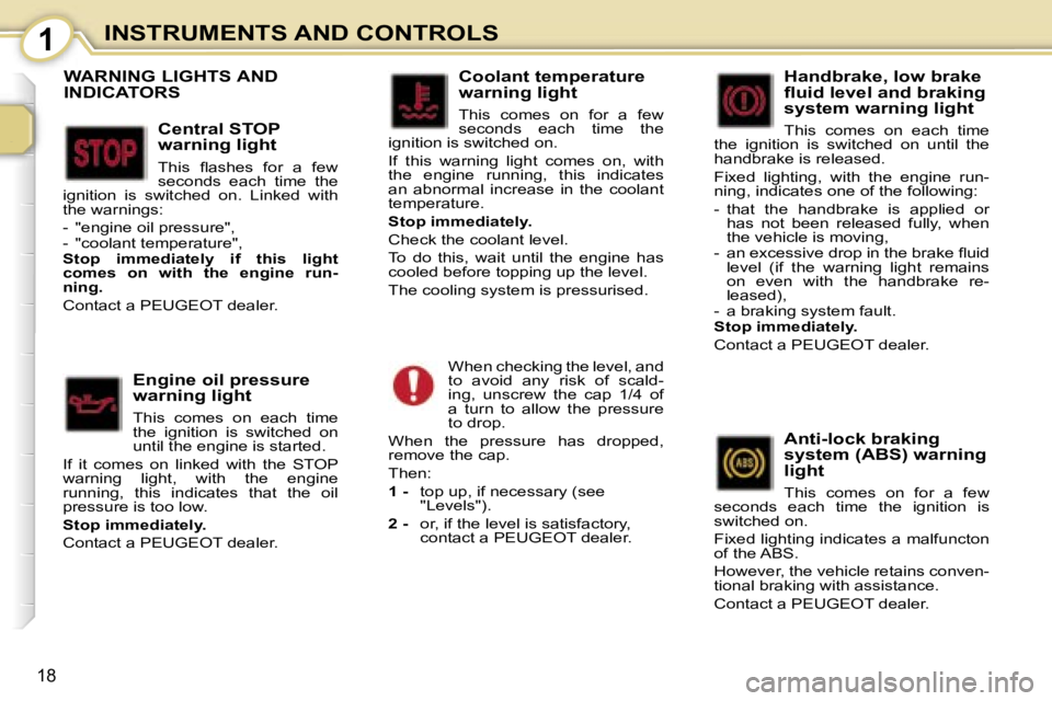 PEUGEOT 107 2007  Owners Manual �1�I�N�S�T�R�U�M�E�N�T�S� �A�N�D� �C�O�N�T�R�O�L�S
�1�8
�W�A�R�N�I�N�G� �L�I�G�H�T�S� �A�N�D�  
�I�N�D�I�C�A�T�O�R�S
�C�e�n�t�r�a�l� �S�T�O�P�  
�w�a�r�n�i�n�g� �l�i�g�h�t
�T�h�i�s�  �ﬂ�a�s�h�e�s�  