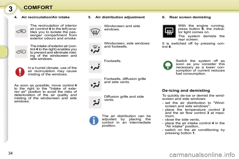 PEUGEOT 107 2007  Owners Manual �3�C�O�M�F�O�R�T
�3�4
�F�o�o�t�w�e�l�l�s�.
�4�.� �  �A�i�r� �r�e�c�i�r�c�u�l�a�t�i�o�n�/�A�i�r� �i�n�t�a�k�e
�T�h�e�  �r�e�c�i�r�c�u�l�a�t�i�o�n�  �o�f�  �i�n�t�e�r�i�o�r�  
�a�i�r� �(�c�o�n�t�r�o�l� 