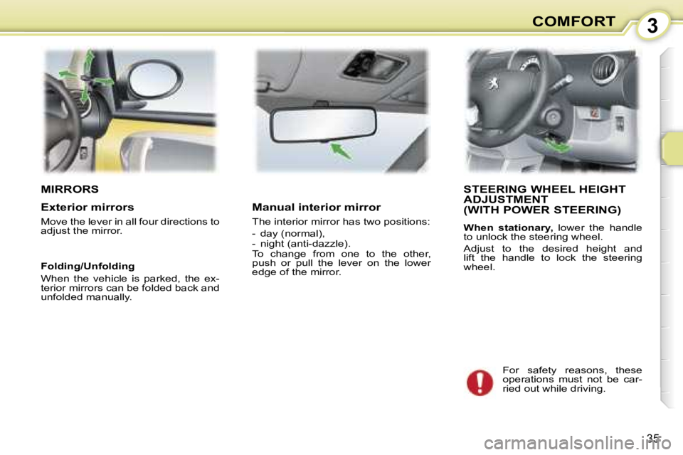 PEUGEOT 107 2007  Owners Manual �3�C�O�M�F�O�R�T
�3�5
�M�I�R�R�O�R�S�S�T�E�E�R�I�N�G� �W�H�E�E�L� �H�E�I�G�H�T�  
�A�D�J�U�S�T�M�E�N�T� 
�(�W�I�T�H� �P�O�W�E�R� �S�T�E�E�R�I�N�G�)
�W�h�e�n�  �s�t�a�t�i�o�n�a�r�y�,�  �l�o�w�e�r�  �t�