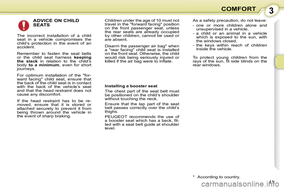 PEUGEOT 107 2007  Owners Manual �3�C�O�M�F�O�R�T
�4�1
�A�D�V�I�C�E� �O�N� �C�H�I�L�D�  
�S�E�A�T�S
�T�h�e�  �i�n�c�o�r�r�e�c�t�  �i�n�s�t�a�l�l�a�t�i�o�n�  �o�f�  �a�  �c�h�i�l�d�  
�s�e�a�t�  �i�n�  �a�  �v�e�h�i�c�l�e�  �c�o�m�p�r
