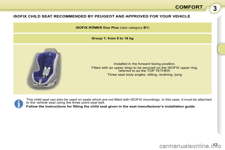 PEUGEOT 107 2007  Owners Manual �3�C�O�M�F�O�R�T
�4�3
�I�S�O�F�I�X� �C�H�I�L�D� �S�E�A�T� �R�E�C�O�M�M�E�N�D�E�D� �B�Y� �P�E�U�G�E�O�T� �A�N�D� �A�P�P�R�O�V�E�D� �F�O�R� �Y�O�U�R� �V�E�H�I�C�L�E
�I�S�O�F�I�X� �R�Ö�M�E�R� �D�u�o� �P