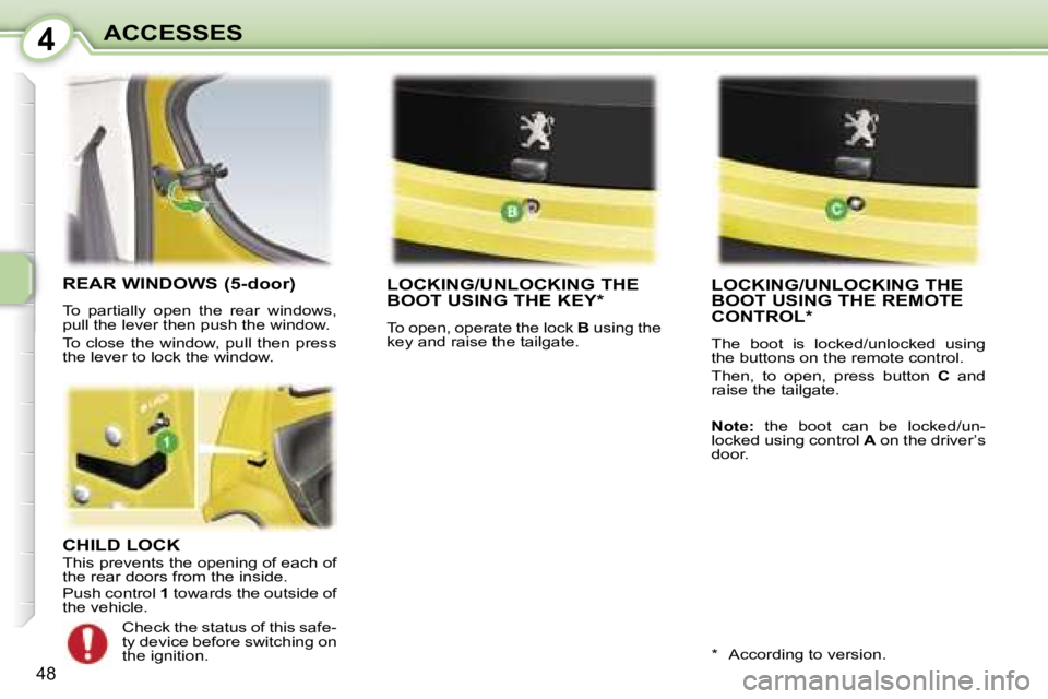PEUGEOT 107 2007  Owners Manual �4�A�C�C�E�S�S�E�S
�4�8
�C�H�I�L�D� �L�O�C�K�T�h�i�s� �p�r�e�v�e�n�t�s� �t�h�e� �o�p�e�n�i�n�g� �o�f� �e�a�c�h� �o�f�  
�t�h�e� �r�e�a�r� �d�o�o�r�s� �f�r�o�m� �t�h�e� �i�n�s�i�d�e�. 
�P�u�s�h� �c�o�n