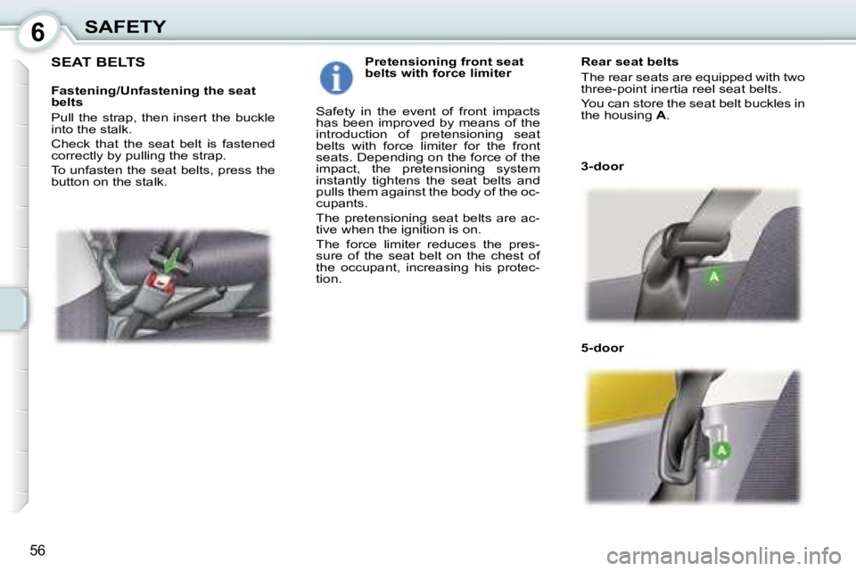 PEUGEOT 107 2007  Owners Manual �6�S�A�F�E�T�Y
�5�6
�S�E�A�T� �B�E�L�T�S
�F�a�s�t�e�n�i�n�g�/�U�n�f�a�s�t�e�n�i�n�g� �t�h�e� �s�e�a�t�  
�b�e�l�t�s 
�P�u�l�l�  �t�h�e�  �s�t�r�a�p�,�  �t�h�e�n�  �i�n�s�e�r�t�  �t�h�e�  �b�u�c�k�l�e�