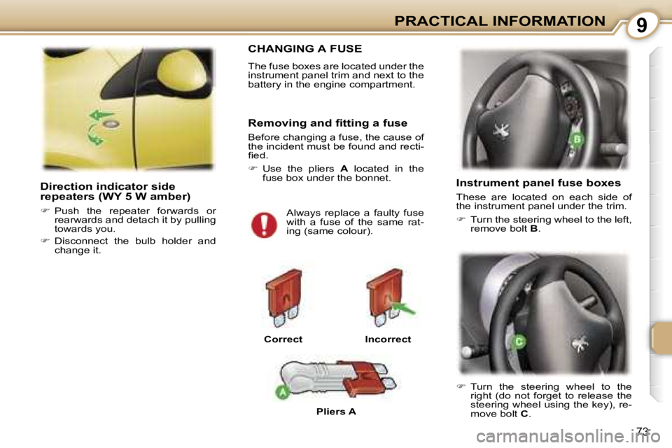 PEUGEOT 107 2007  Owners Manual �9�P�R�A�C�T�I�C�A�L� �I�N�F�O�R�M�A�T�I�O�N
�7�3
�D�i�r�e�c�t�i�o�n� �i�n�d�i�c�a�t�o�r� �s�i�d�e�  
�r�e�p�e�a�t�e�r�s� �(�W�Y� �5� �W� �a�m�b�e�r�)
��  �P�u�s�h�  �t�h�e�  �r�e�p�e�a�t�e�r�  �f�