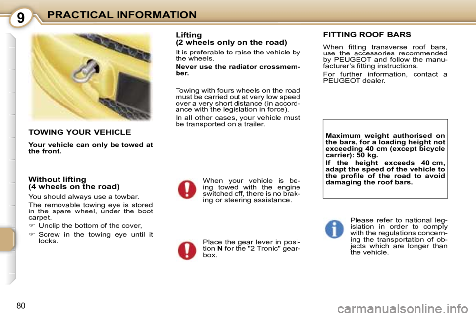 PEUGEOT 107 2007  Owners Manual �9�P�R�A�C�T�I�C�A�L� �I�N�F�O�R�M�A�T�I�O�N
�8�0
�T�O�W�I�N�G� �Y�O�U�R� �V�E�H�I�C�L�E
�Y�o�u�r� �v�e�h�i�c�l�e� �c�a�n� �o�n�l�y� �b�e� �t�o�w�e�d� �a�t�  
�t�h�e� �f�r�o�n�t�.
�L�i�f�t�i�n�g�  
�(