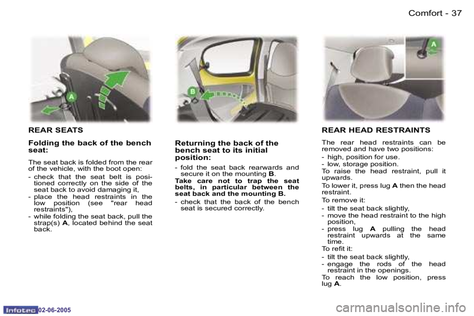 PEUGEOT 107 DAG 2005  Owners Manual �C�o�m�f�o�r�t�3�6 �-
�0�2�-�0�6�-�2�0�0�5
�3�7�C�o�m�f�o�r�t�-
�0�2�-�0�6�-�2�0�0�5
�R�E�A�R� �S�E�A�T�S
�R�e�t�u�r�n�i�n�g� �t�h�e� �b�a�c�k� �o�f� �t�h�e�  
�b�e�n�c�h� �s�e�a�t� �t�o� �i�t�s� �i�n