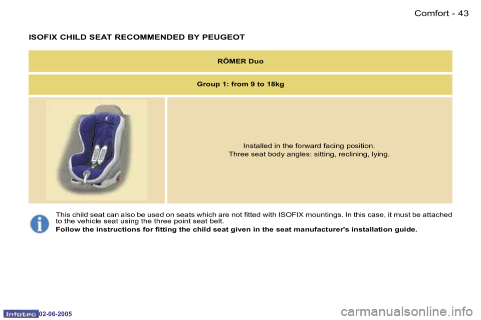 PEUGEOT 107 DAG 2005  Owners Manual �C�o�m�f�o�r�t�4�2 �-
�0�2�-�0�6�-�2�0�0�5
�4�3�C�o�m�f�o�r�t�-
�0�2�-�0�6�-�2�0�0�5
�I�S�O�F�I�X� �C�H�I�L�D� �S�E�A�T� �R�E�C�O�M�M�E�N�D�E�D� �B�Y� �P�E�U�G�E�O�T
�R�Ö�M�E�R� �D�u�o
�G�r�o�u�p� �1