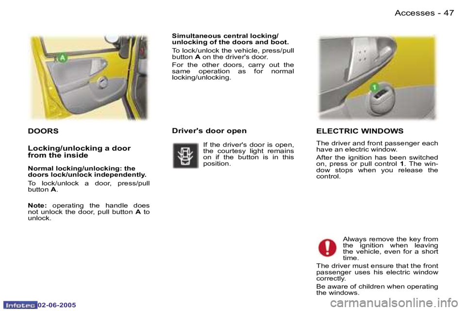 PEUGEOT 107 DAG 2005  Owners Manual �A�c�c�e�s�s�e�s�4�6 �-
�0�2�-�0�6�-�2�0�0�5
�4�7�A�c�c�e�s�s�e�s�-
�0�2�-�0�6�-�2�0�0�5
�E�L�E�C�T�R�I�C� �W�I�N�D�O�W�S
�T�h�e� �d�r�i�v�e�r� �a�n�d� �f�r�o�n�t� �p�a�s�s�e�n�g�e�r� �e�a�c�h�  
�h�a