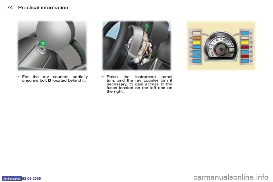 PEUGEOT 107 DAG 2005  Owners Manual �P�r�a�c�t�i�c�a�l� �i�n�f�o�r�m�a�t�i�o�n�7�4 �-
�0�2�-�0�6�-�2�0�0�5
�7�5�P�r�a�c�t�i�c�a�l� �i�n�f�o�r�m�a�t�i�o�n�-
�0�2�-�0�6�-�2�0�0�5
�F�  �R�a�i�s�e�  �t�h�e�  �i�n�s�t�r�u�m�e�n�t�  �p�a�n�e�
