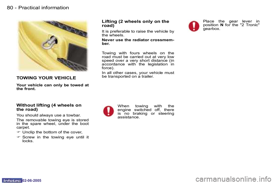 PEUGEOT 107 DAG 2005  Owners Manual �P�r�a�c�t�i�c�a�l� �i�n�f�o�r�m�a�t�i�o�n�8�0 �-
�0�2�-�0�6�-�2�0�0�5
�8�1�P�r�a�c�t�i�c�a�l� �i�n�f�o�r�m�a�t�i�o�n�-
�0�2�-�0�6�-�2�0�0�5
�T�O�W�I�N�G� �Y�O�U�R� �V�E�H�I�C�L�E
�Y�o�u�r� �v�e�h�i�c