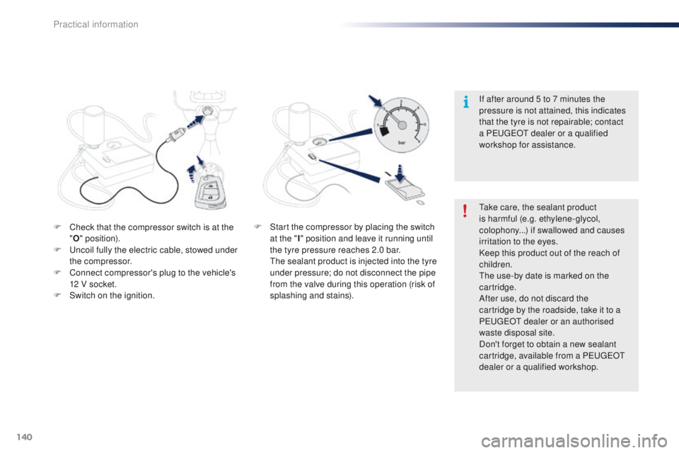 PEUGEOT 108 2015 Owners Manual 140
108_en_Chap09_info-pratiques_ed01-2015
F Check that the compressor switch is at the "O " position).
F
u
n
coil fully the electric cable, stowed under
the compressor.
F
C
onnect comp PEUGEOT 108 2015 Owners Manual 140
108_en_Chap09_info-pratiques_ed01-2015
F Check that the compressor switch is at the "O " position).
F
u
n
coil fully the electric cable, stowed under
the compressor.
F
C
onnect comp