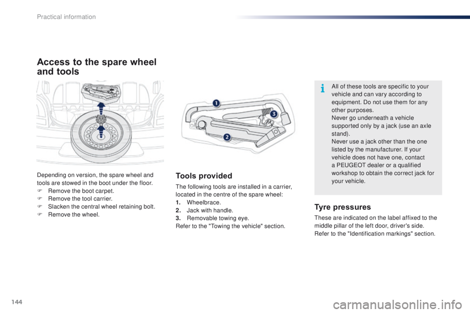 PEUGEOT 108 2015 Owners Manual 144
108_en_Chap09_info-pratiques_ed01-2015
Access to the spare wheel
and tools
Tools provided
the following tools are installed in a carrier,
located in the centre of the spare wheel:
1.
Wheelbrac PEUGEOT 108 2015 Owners Manual 144
108_en_Chap09_info-pratiques_ed01-2015
Access to the spare wheel
and tools
Tools provided
the following tools are installed in a carrier,
located in the centre of the spare wheel:
1.
Wheelbrac