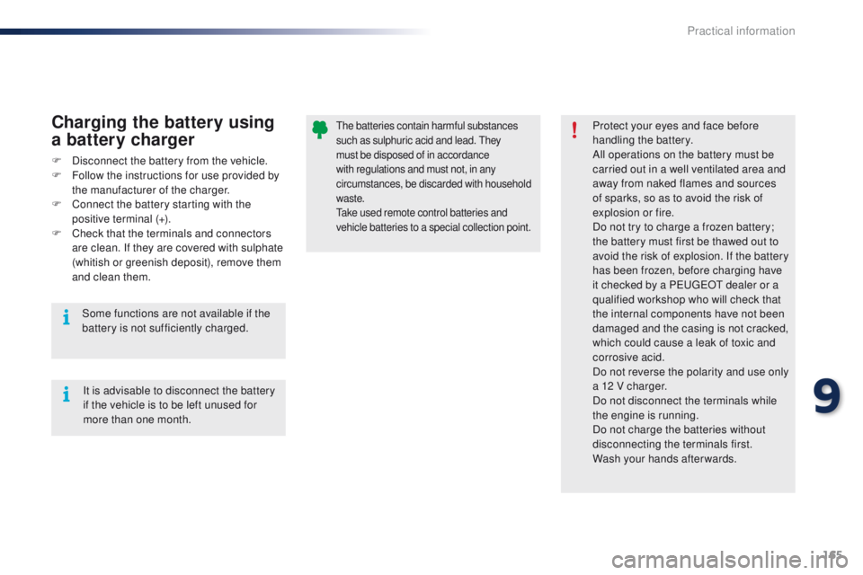 PEUGEOT 108 2015 Owners Manual 165
108_en_Chap09_info-pratiques_ed01-2015
the batteries contain harmful substances
such as sulphuric acid and lead. th ey
must be disposed of in accordance
with regulations and must not, in any
c PEUGEOT 108 2015 Owners Manual 165
108_en_Chap09_info-pratiques_ed01-2015
the batteries contain harmful substances
such as sulphuric acid and lead. th ey
must be disposed of in accordance
with regulations and must not, in any
c