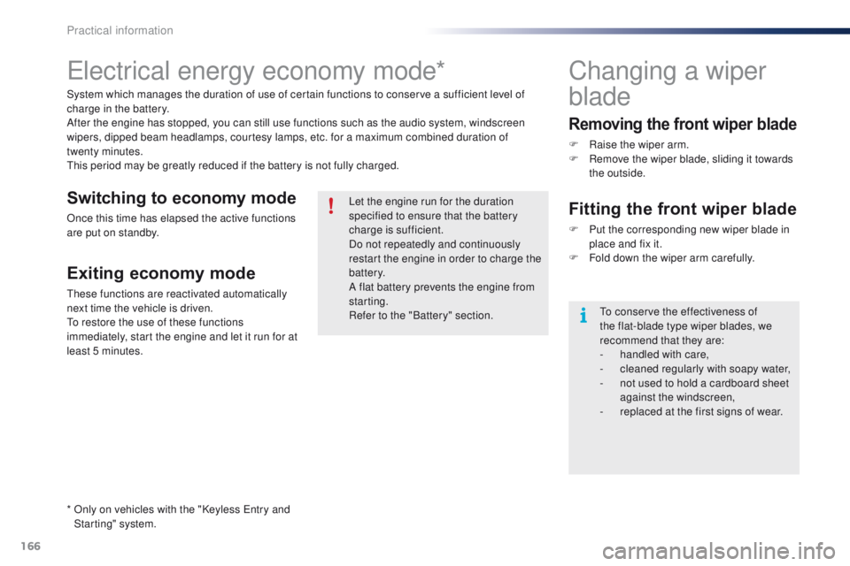 PEUGEOT 108 2015 Owners Manual 166
108_en_Chap09_info-pratiques_ed01-2015
electrical energy economy mode*
System which manages the duration of use of certain functions to conserve a sufficient level of
charge in the battery.
After PEUGEOT 108 2015 Owners Manual 166
108_en_Chap09_info-pratiques_ed01-2015
electrical energy economy mode*
System which manages the duration of use of certain functions to conserve a sufficient level of
charge in the battery.
After