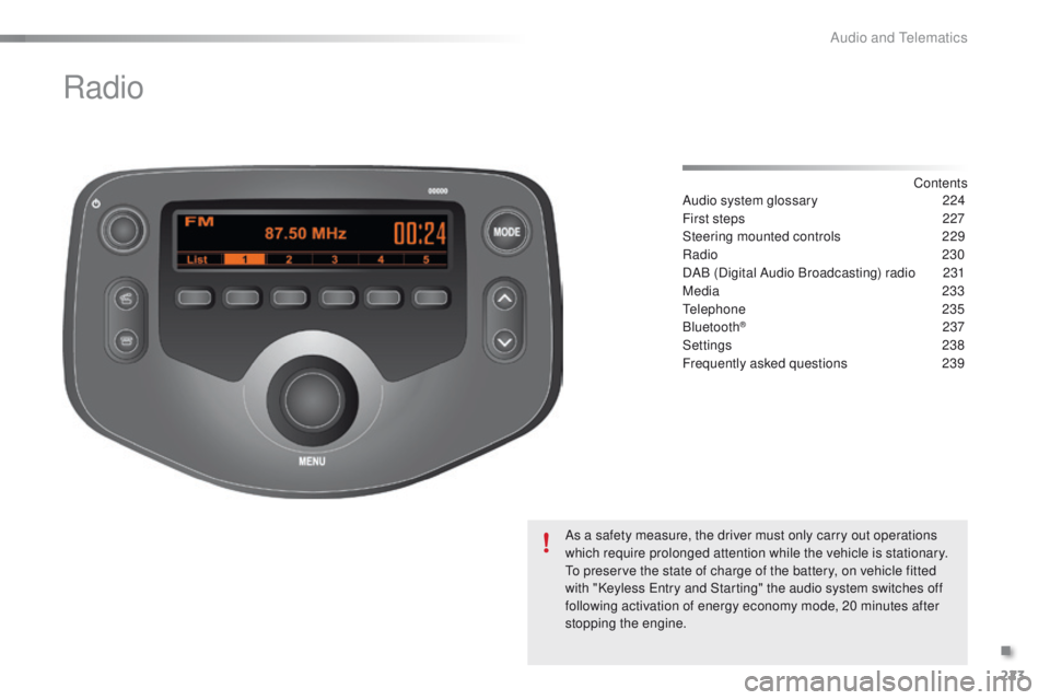 PEUGEOT 108 2015  Owners Manual 223
108_en_Chap12b_Autoradio-toyota-2_ed01-2015
Radio
Contents
Audio system glossary
 2 24
First steps
 
2
 27
Steering mounted controls
 
2
 29
Radio
  230
DAB (Digital Audio Broadcasting) radio
 
2
