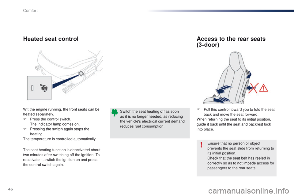 PEUGEOT 108 2015 Owners Manual 46
108_en_Chap03_confort_ed01-2015
ensure that no person or object
prevents the seat slide from returning to
its initial position.
Check that the seat belt has reeled in
correctly so as to not impe PEUGEOT 108 2015 Owners Manual 46
108_en_Chap03_confort_ed01-2015
ensure that no person or object
prevents the seat slide from returning to
its initial position.
Check that the seat belt has reeled in
correctly so as to not impe