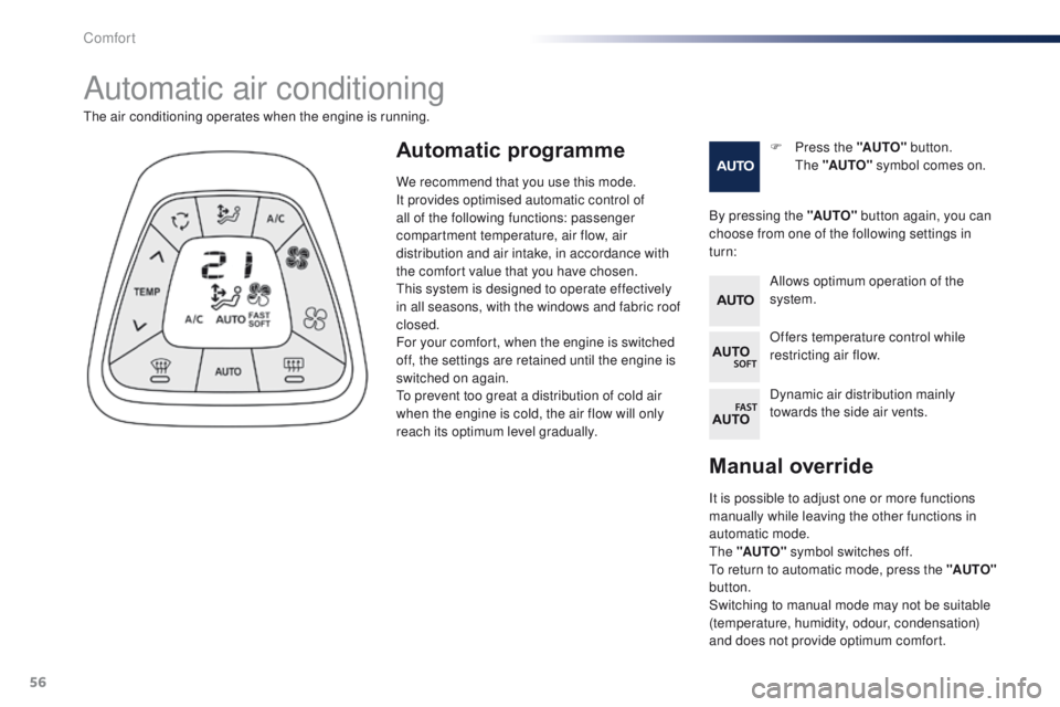 PEUGEOT 108 2015 Owners Manual 56
108_en_Chap03_confort_ed01-2015
Manual override
It is possible to adjust one or more functions
manually while leaving the other functions in
automatic mode.
th
e "AUTO" symbol switches o PEUGEOT 108 2015 Owners Manual 56
108_en_Chap03_confort_ed01-2015
Manual override
It is possible to adjust one or more functions
manually while leaving the other functions in
automatic mode.
th
e "AUTO" symbol switches o