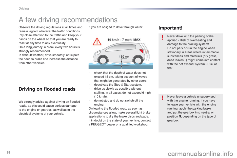 PEUGEOT 108 2015 Owners Manual 68
108_en_Chap05_conduite_ed01-2015
A few driving recommendations
Observe the driving regulations at all times and
remain vigilant whatever the traffic conditions.
Pay close attention to the traffic PEUGEOT 108 2015 Owners Manual 68
108_en_Chap05_conduite_ed01-2015
A few driving recommendations
Observe the driving regulations at all times and
remain vigilant whatever the traffic conditions.
Pay close attention to the traffic