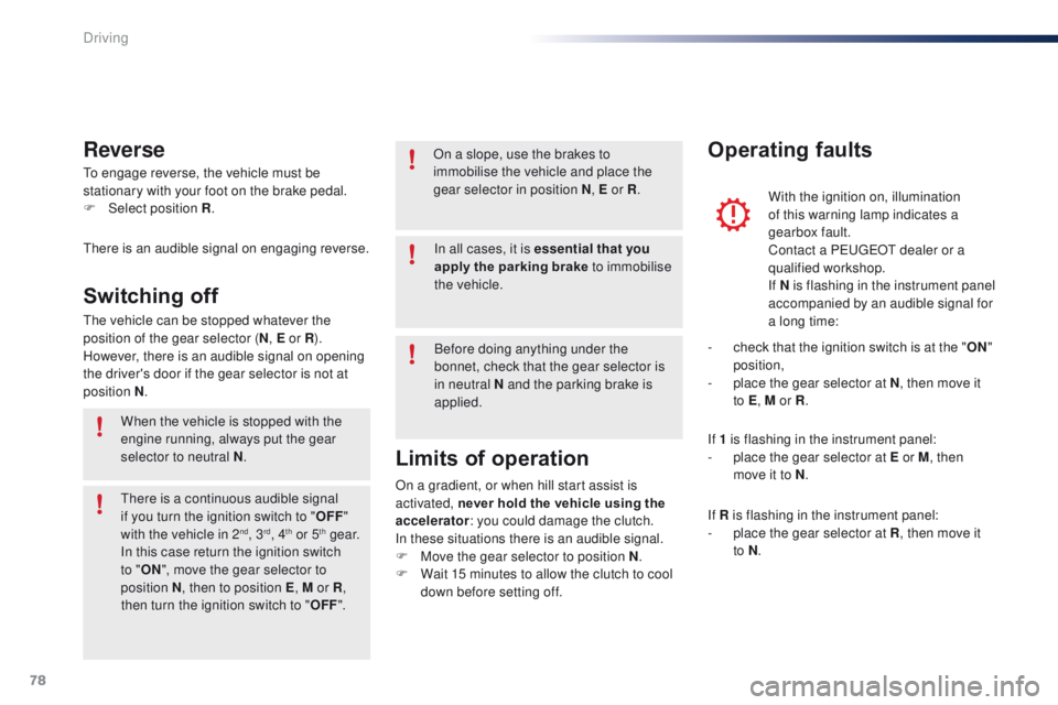 PEUGEOT 108 2015 Owners Manual 78
108_en_Chap05_conduite_ed01-2015
to engage reverse, the vehicle must be
stationary with your foot on the brake pedal.
F
Sel
ect position R .
Reverse
there is an audible signal on engaging revers PEUGEOT 108 2015 Owners Manual 78
108_en_Chap05_conduite_ed01-2015
to engage reverse, the vehicle must be
stationary with your foot on the brake pedal.
F
Sel
ect position R .
Reverse
there is an audible signal on engaging revers