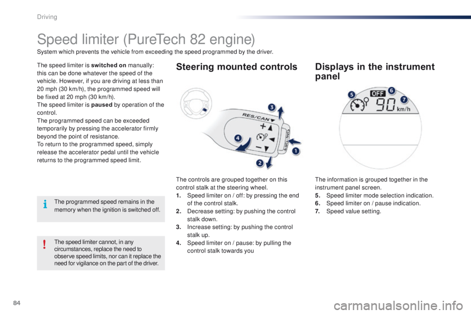 PEUGEOT 108 2015 Owners Manual 84
108_en_Chap05_conduite_ed01-2015
the speed limiter cannot, in any
circumstances, replace the need to
observe speed limits, nor can it replace the
need for vigilance on the part of the driver.
Sp PEUGEOT 108 2015 Owners Manual 84
108_en_Chap05_conduite_ed01-2015
the speed limiter cannot, in any
circumstances, replace the need to
observe speed limits, nor can it replace the
need for vigilance on the part of the driver.
Sp