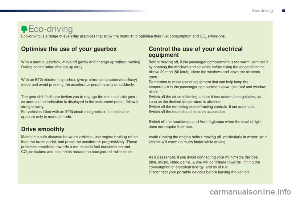 PEUGEOT 108 2016 Owners Manual 9
108_en_Chap00c_eco-conduite_ed01-2016
optimise the use of your gearbox
With a manual gearbox, move off gently and change up without waiting.
During acceleration change up early.
With an etg electr PEUGEOT 108 2016 Owners Manual 9
108_en_Chap00c_eco-conduite_ed01-2016
optimise the use of your gearbox
With a manual gearbox, move off gently and change up without waiting.
During acceleration change up early.
With an etg electr
