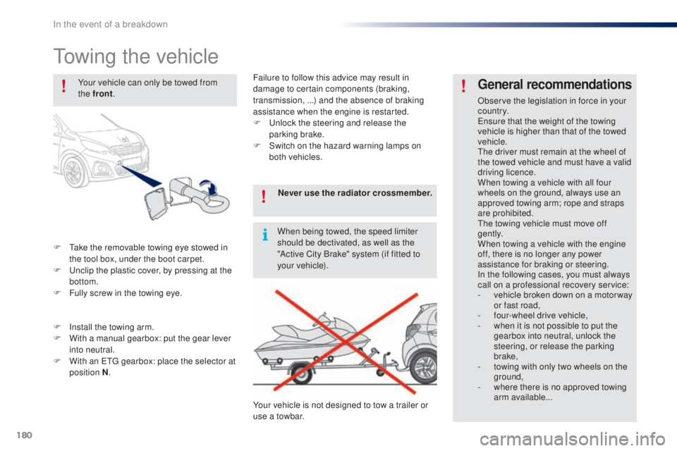 PEUGEOT 108 2016 Owners Manual 180
108_en_Chap08_en-cas-pannes_ed01-2016
towing the vehicle
F take the removable towing eye stowed in the tool box, under the boot carpet.
F
u
n
clip the plastic cover, by pressing at the
bottom PEUGEOT 108 2016 Owners Manual 180
108_en_Chap08_en-cas-pannes_ed01-2016
towing the vehicle
F take the removable towing eye stowed in the tool box, under the boot carpet.
F
u
n
clip the plastic cover, by pressing at the
bottom
