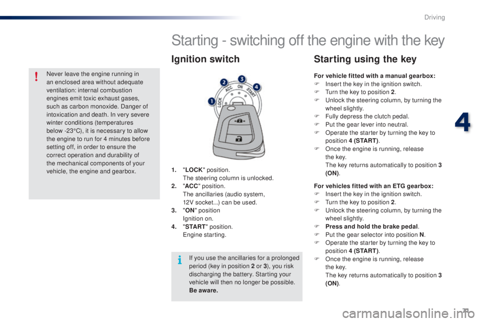 PEUGEOT 108 2016 Owners Manual 71
108_en_Chap04_conduite_ed01-2016
Starting - switching off the engine with the key
1. "L oCK " position.
th e steering column is unlocked.
2.
" AC
C" position.
t
h
e ancill PEUGEOT 108 2016 Owners Manual 71
108_en_Chap04_conduite_ed01-2016
Starting - switching off the engine with the key
1. "L oCK " position.
th e steering column is unlocked.
2.
" AC
C" position.
t
h
e ancill