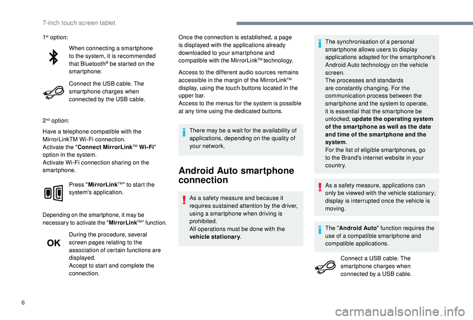 PEUGEOT 108 2018  Owners Manual 6
When connecting a smartphone 
t o the system, it is recommended 
that Bluetooth
® be started on the 
smartphone.
Connect the USB cable. The 
smartphone charges when 
connected by the USB cable.
2
n