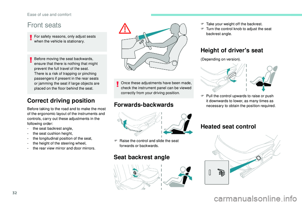 PEUGEOT 108 2018 Owners Manual 32
Front seats
For safety reasons, only adjust seats
when the vehicle is stationary.
Before moving the seat backwards,
ensure that there is nothing that might
prevent the full travel of the seat.
T PEUGEOT 108 2018 Owners Manual 32
Front seats
For safety reasons, only adjust seats
when the vehicle is stationary.
Before moving the seat backwards,
ensure that there is nothing that might
prevent the full travel of the seat.
T