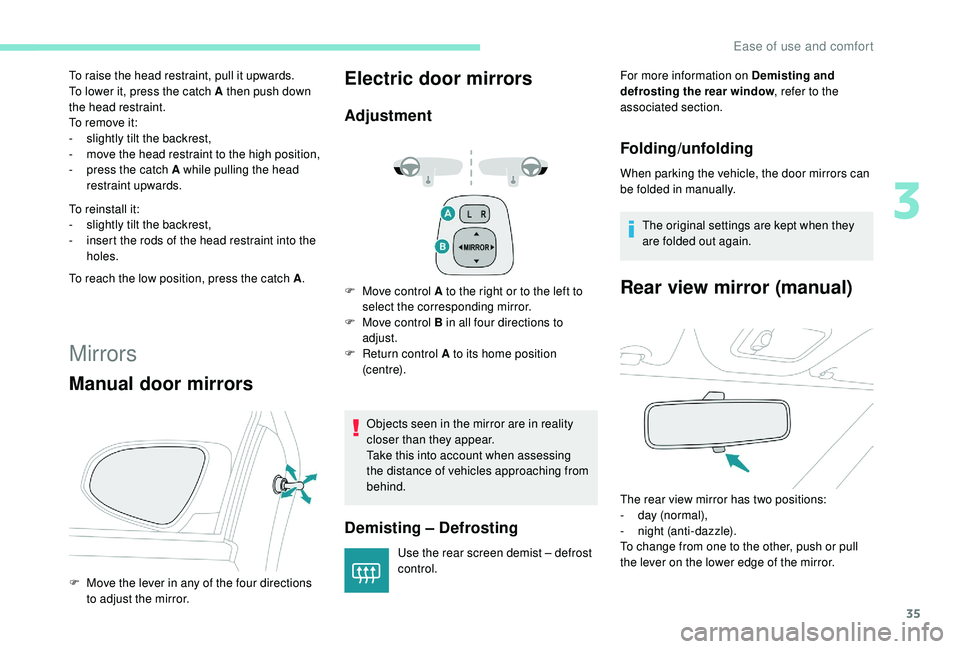 PEUGEOT 108 2018 Owners Manual 35
To raise the head restraint, pull it upwards.
To lower it, press the catch A then push down
the head restraint.
To remove it:
-
s
lightly tilt the backrest,
-
m
ove the head restraint to the PEUGEOT 108 2018 Owners Manual 35
To raise the head restraint, pull it upwards.
To lower it, press the catch A then push down
the head restraint.
To remove it:
-
s
lightly tilt the backrest,
-
m
ove the head restraint to the