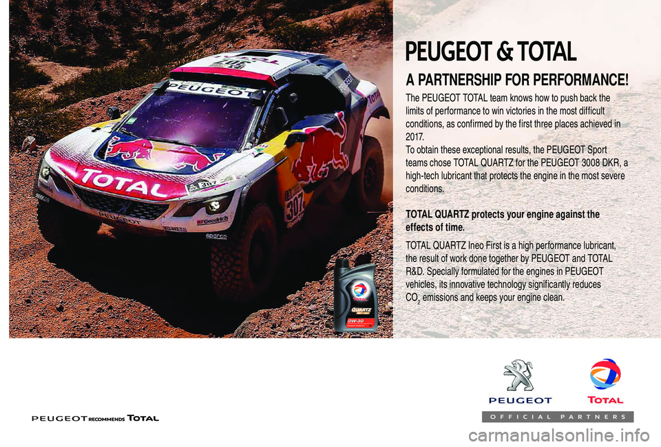 PEUGEOT 108 2018  Owners Manual A PARTNERSHIP FOR PERFORMANCE!
The PEUGEOT TOTAL team knows how to push back the 
limits of performance to win victories in the most difficult 
conditions, as confirmed by the first three places achie