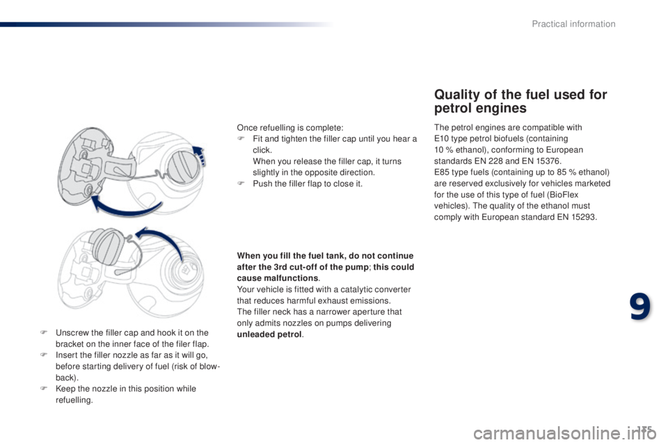 PEUGEOT 108 2014 Owners Manual 135
F unscrew the filler cap and hook it on the bracket on the inner face of the filer flap.
F
I
nsert the filler nozzle as far as it will go,
before starting delivery of fuel (risk of blow-
back PEUGEOT 108 2014 Owners Manual 135
F unscrew the filler cap and hook it on the bracket on the inner face of the filer flap.
F
I
nsert the filler nozzle as far as it will go,
before starting delivery of fuel (risk of blow-
back