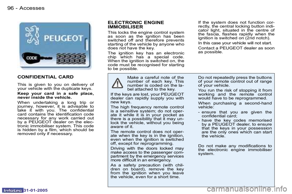 PEUGEOT 206 2004  Owners Manual �9�6 �-
�3�1�-�0�1�-�2�0�0�5
�9�7
�-
�3�1�-�0�1�-�2�0�0�5
�E�L�E�C�T�R�O�N�I�C� �E�N�G�I�N�E�  
�I�M�M�O�B�I�L�I�S�E�R
�T�h�i�s� �l�o�c�k�s� �t�h�e� �e�n�g�i�n�e� �c�o�n�t�r�o�l� �s�y�s�t�e�m�  
�a�s�