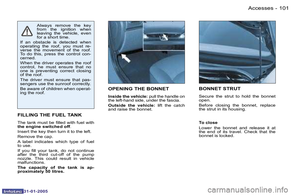 PEUGEOT 206 2004  Owners Manual �1�0�0 �-
�3�1�-�0�1�-�2�0�0�5
�1�0�1
�-
�3�1�-�0�1�-�2�0�0�5
�O�P�E�N�I�N�G� �T�H�E� �B�O�N�N�E�T
�I�n�s�i�d�e� �t�h�e� �v�e�h�i�c�l�e�: � �p�u�l�l� �t�h�e� �h�a�n�d�l�e� �o�n� 
�t�h�e� �l�e�f�t�-�h�