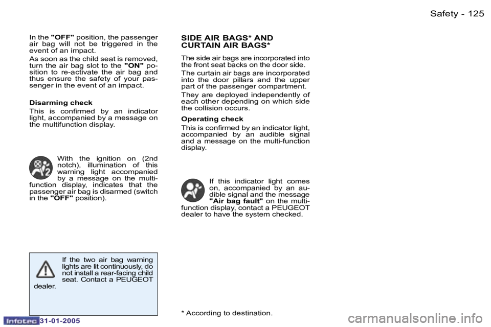 PEUGEOT 206 2004  Owners Manual �1�2�4 �-
�3�1�-�0�1�-�2�0�0�5
�1�2�5
�-
�3�1�-�0�1�-�2�0�0�5
�I�n� �t�h�e�  �"�O�F�F�"�  �p�o�s�i�t�i�o�n�,� �t�h�e� �p�a�s�s�e�n�g�e�r� 
�a�i�r�  �b�a�g�  �w�i�l�l�  �n�o�t�  �b�e�  �t�r�i�g